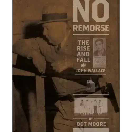 No Remorse: The Rise and Fall of John Wallace