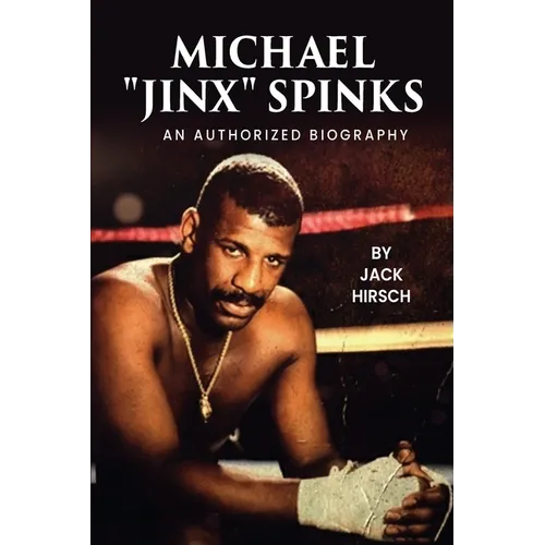 Michael "Jinx" Spinks: An Authorized Biography