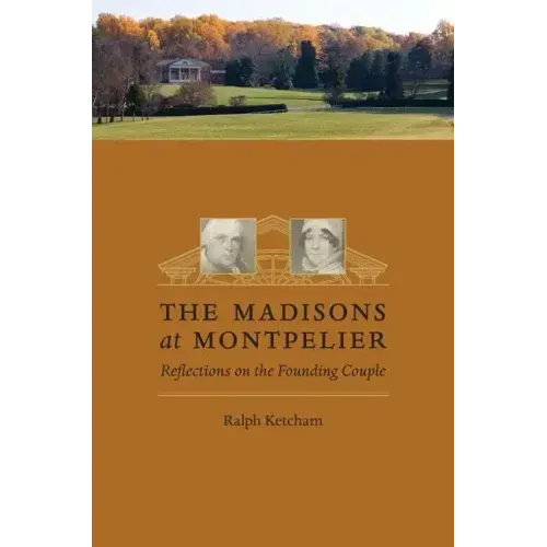 The Madisons at Montpelier: Reflections on the Founding Couple