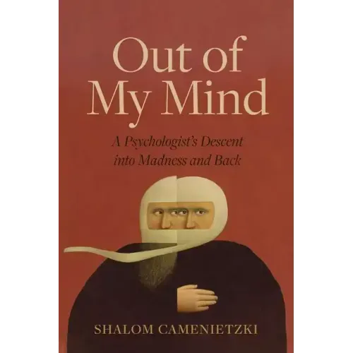 Out of My Mind: A Psychologist's Descent Into Madness and Back