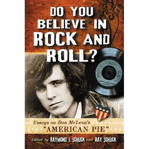 Do You Believe in Rock and Roll?: Essays on Don McLean's "American Pie"