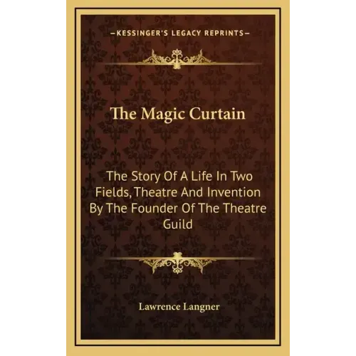 The Magic Curtain: The Story Of A Life In Two Fields, Theatre And Invention By The Founder Of The Theatre Guild