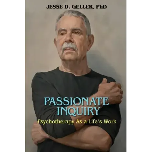 Passionate Inquiry: Psychotherapy as a Life's Work:: Psychotherapy as a Life's Work