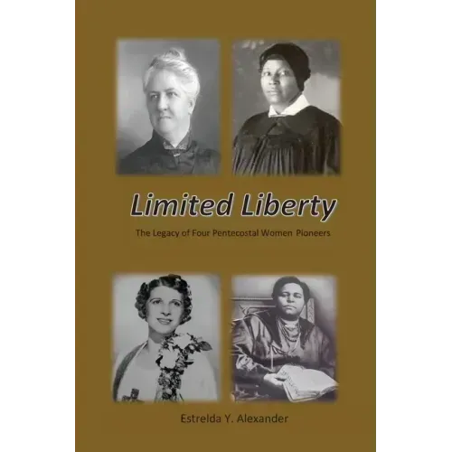 Limited Liberty: The Legacy of Four Pentecostal Women Pioneers