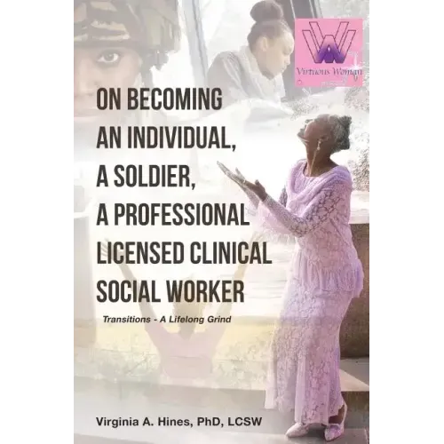 On Becoming an Individual, A Soldier, A Professional Licensed Clinical Social Worker: Transitions- A Lifelong Grind