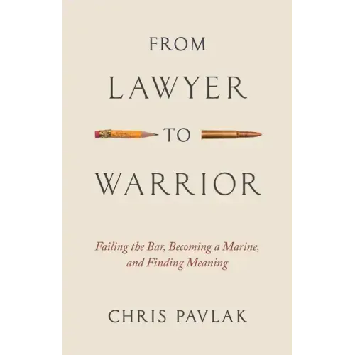 From Lawyer to Warrior: Failing the Bar, Becoming a Marine, and Finding Meaning