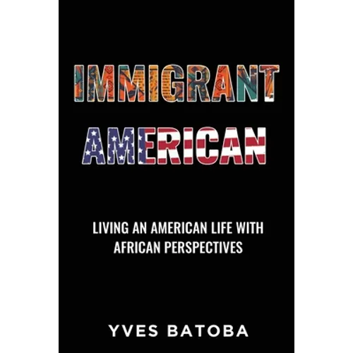 Immigrant American: Living an American Life with African Perspectives