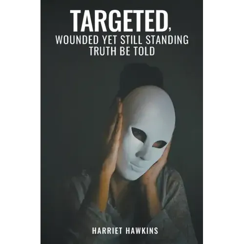 Targeted, Wounded, Yet Still Standing: Truth be told