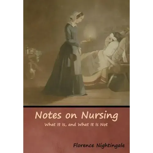 Notes on Nursing: What It Is, and What It Is Not