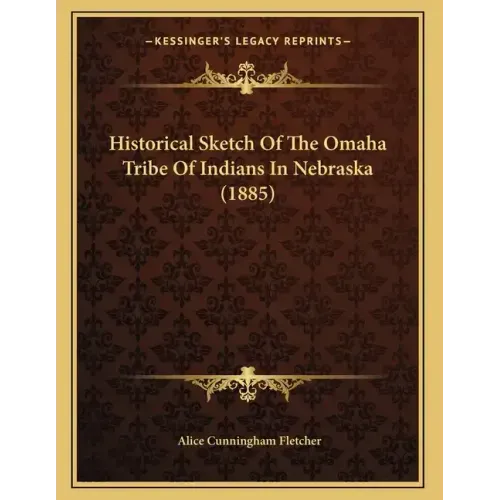 Historical Sketch Of The Omaha Tribe Of Indians In Nebraska (1885)