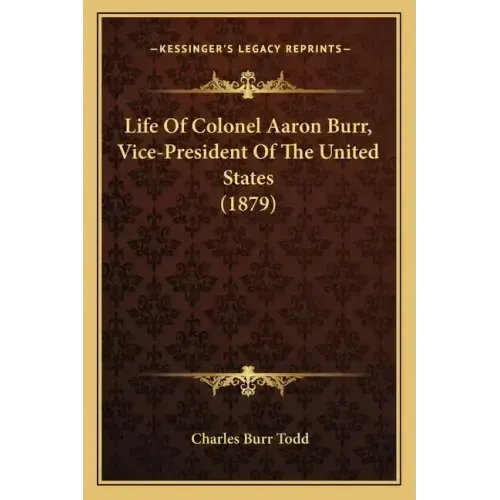 Life of Colonel Aaron Burr, Vice-President of the United States (1879)