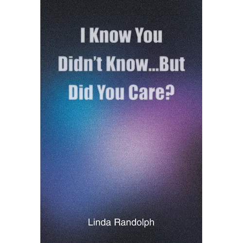 I Know You Didn't Know...But Did You Care?