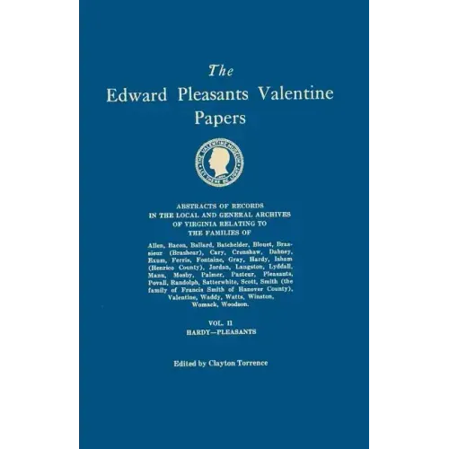 Edward Pleasants Valentine Papers. Abstracts of the Records of the Local and General Archives of Virginia. in Four Volumes. Volume II: Families of Har