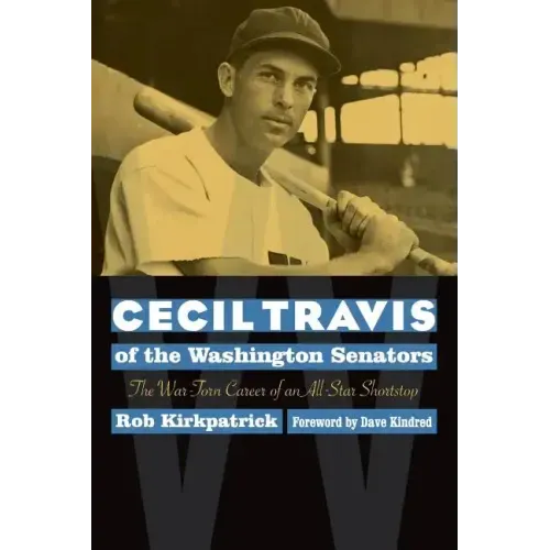 Cecil Travis of the Washington Senators: The War-Torn Career of an All-Star Shortstop