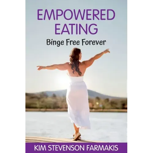 Empowered Eating: Binge Free Forever