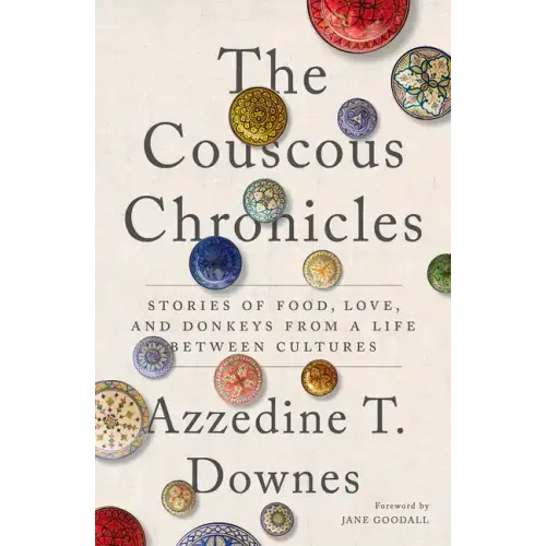 The Couscous Chronicles: Stories of Food, Love, and Donkeys from a Life Between Cultures