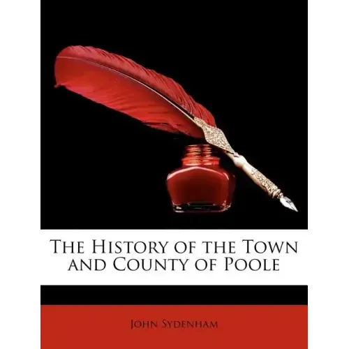 The History of the Town and County of Poole