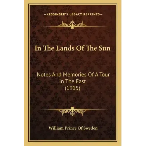 In The Lands Of The Sun: Notes And Memories Of A Tour In The East (1915)