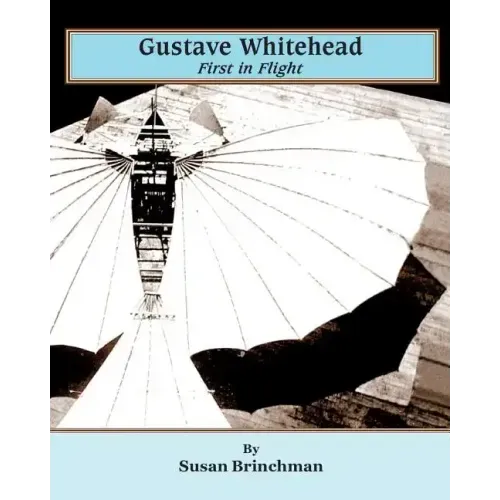 Gustave Whitehead: First in Flight