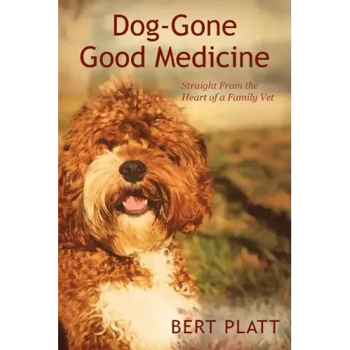 Dog-Gone Good Medicine: Straight From the Heart of a Family Vet