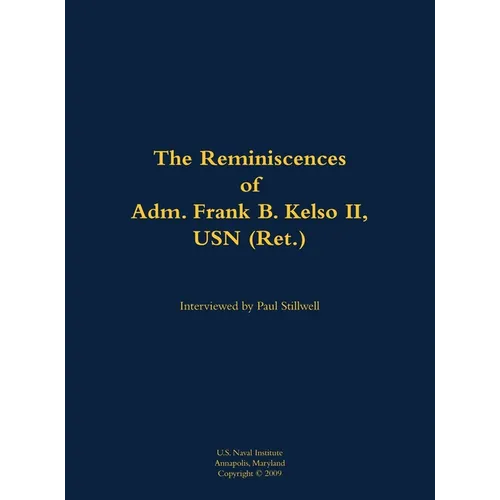 The Reminiscences of Adm. Frank B. Kelso II, USN (Ret.): 1933-2013