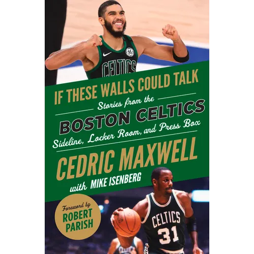 If These Walls Could Talk: Boston Celtics: Stories from the Boston Celtics Sideline, Locker Room, and Press Box