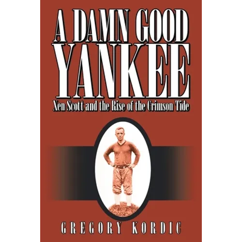 A Damn Good Yankee: Xen Scott and the Rise of the Crimson Tide