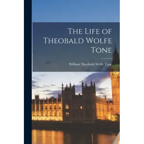 The Life of Theobald Wolfe Tone