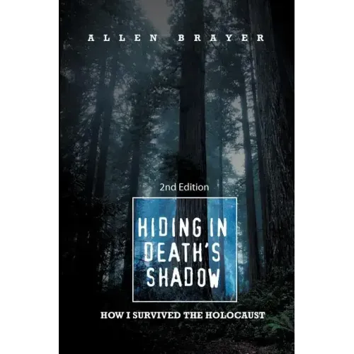 Hiding in Death's Shadow: How I Survived the Holocaust; Second Edition