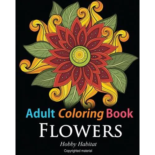 Adult Coloring Books: Flowers: Coloring Books for Adults Featuring 32 Beautiful Flower Zentangle Designs
