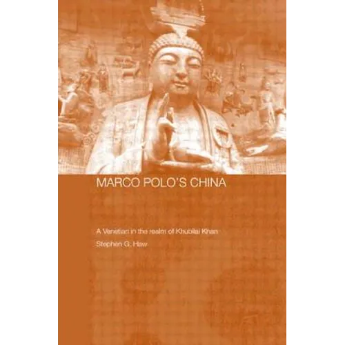 Marco Polo's China: A Venetian in the Realm of Khubilai Khan