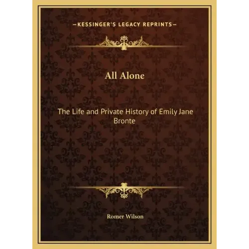 All Alone: The Life and Private History of Emily Jane Bronte