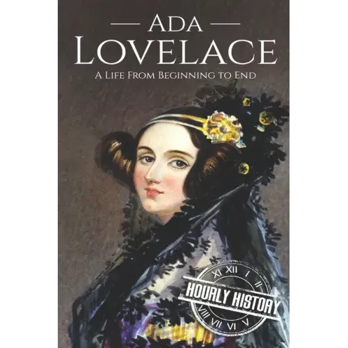 Ada Lovelace: A Life from Beginning to End
