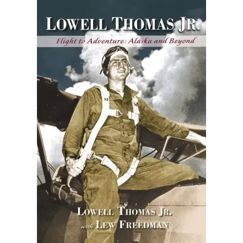 Lowell Thomas Jr.: Flight to Adventure, Alaska and Beyond