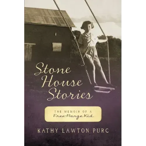 Stone House Stories: The Memoir of a Free-Range Kid