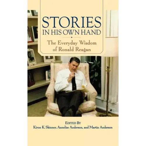 Stories in His Own Hand: The Everyday Wisdom of Ronald Reagan
