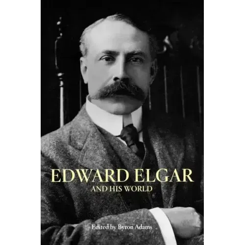 Edward Elgar and His World