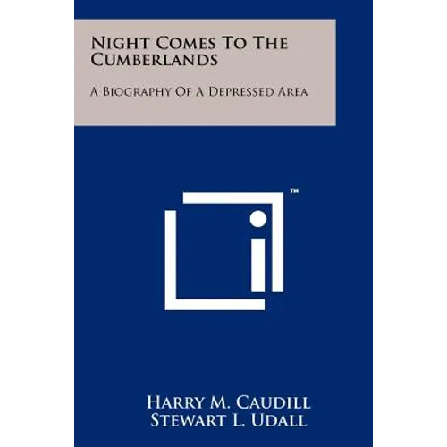 Night Comes To The Cumberlands: A Biography Of A Depressed Area