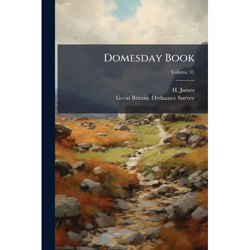 Domesday Book: Or, The Great Survey Of England Of William The Conqueror A.d. Mlxxxvi; Volume 31