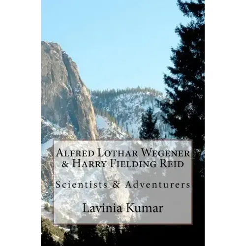 Alfred Lothar Wegener & Harry Fielding Reid: Scientists & Adventurers