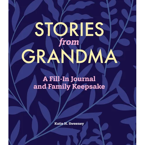 Stories from Grandma: A Fill-In Journal and Family Keepsake