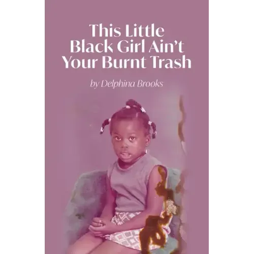 This Little Black Girl Ain't Your Burnt Trash