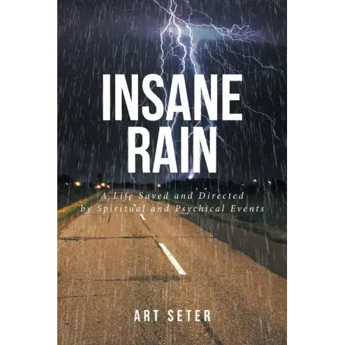 Insane Rain: A Life Saved and Directed by Spiritual and Psychical Events