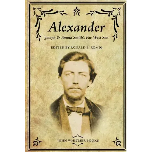 Alexander: Joseph & Emma Smith's Far West Son