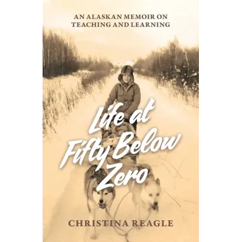 Life at Fifty Below Zero: An Alaskan Memoir on Teaching and Learning