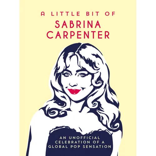 A Little Bit of Sabrina Carpenter: An Unofficial Celebration of a Global Pop Sensation