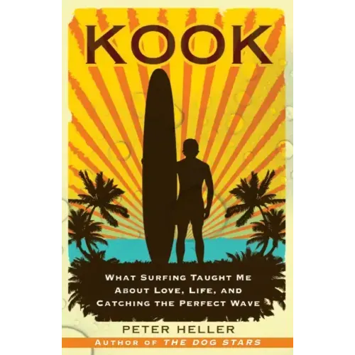 Kook: What Surfing Taught Me about Love, Life, and Catching the Perfect Wave