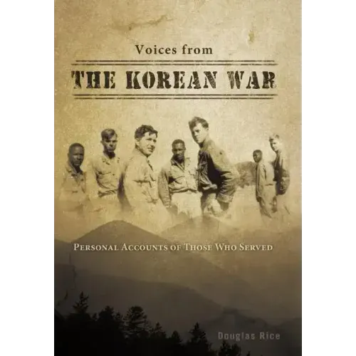 Voices from the Korean War: Personal Accounts of Those Who Served