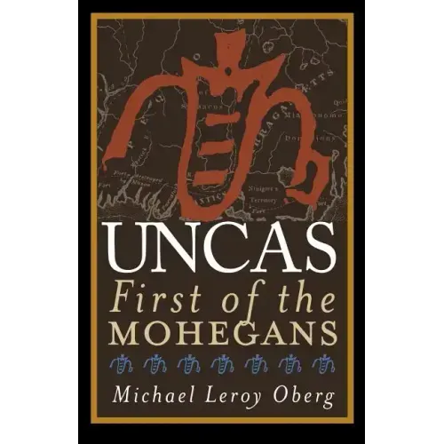 Uncas: First of the Mohegans