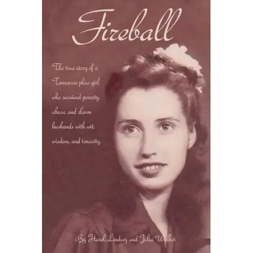 Fireball: The true story of a Tennessee plowgirl who overcame poverty, abuse, and eleven husbands with wit, wisdom, and tenacity
